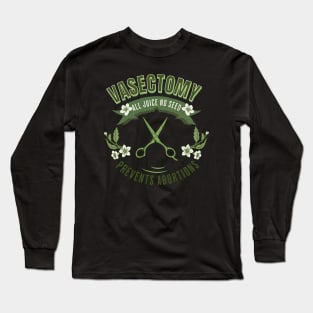 Vasectomy Prevents Abortion Long Sleeve T-Shirt